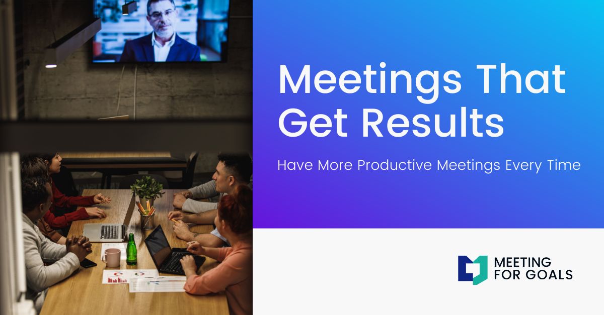Meeting that get results, have more productive meetings every time