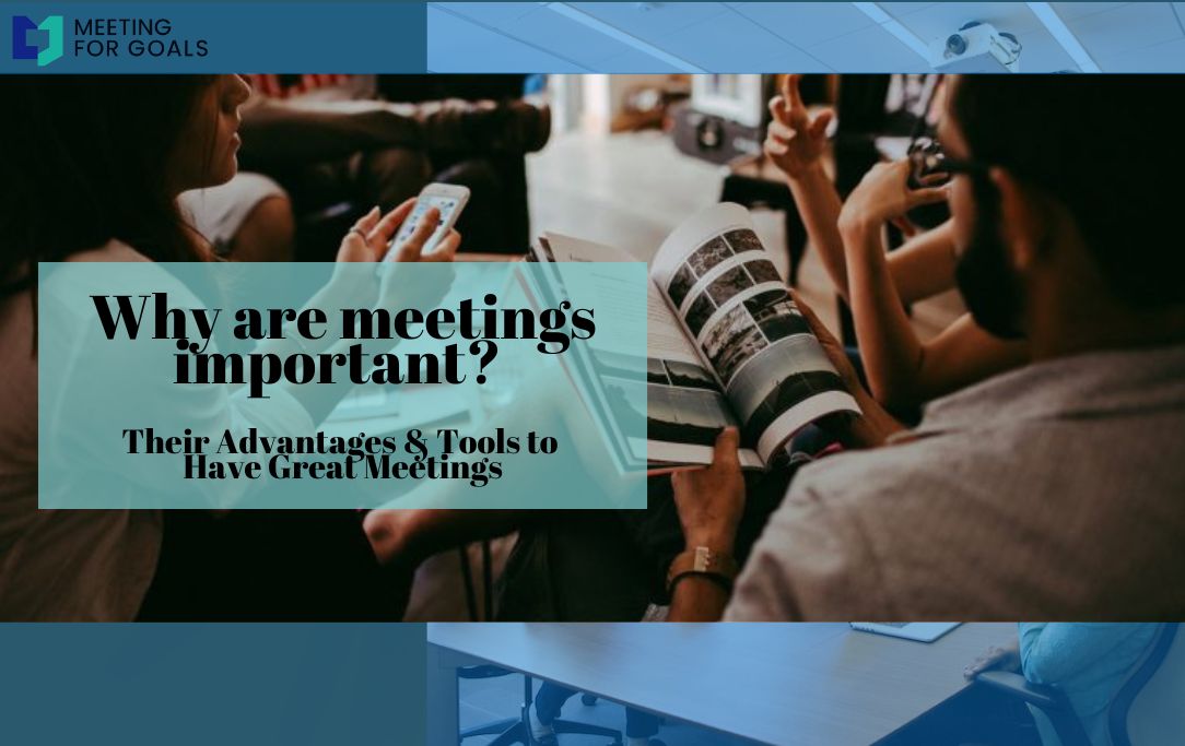 Why are meetings important? Their Advantages & Tools to Have Great Meetings